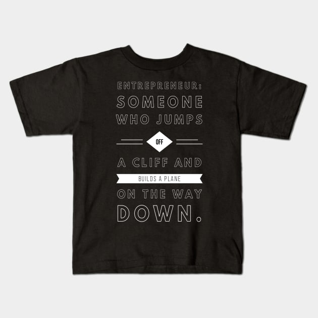 Entrepreneur Someone Who Jumps Off A Cliff And Builds a Plane on the Way Down Kids T-Shirt by GMAT